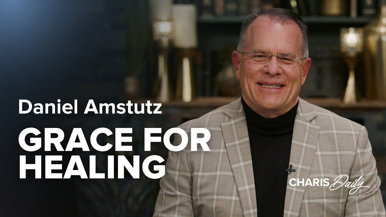 Grace for Healing - Daniel Amstutz - Charis Daily - Season 8 Ep. 16