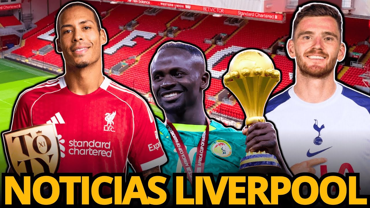 NOTICIAS LIVERPOOL 🔴 ¿SE VA ROBERTSON? 😱 ¿LLEGAN REFUERZOS? 💰 MANÉ CAMPEÓN AFCON 🏆 VAN DIJK TOTY 🔥