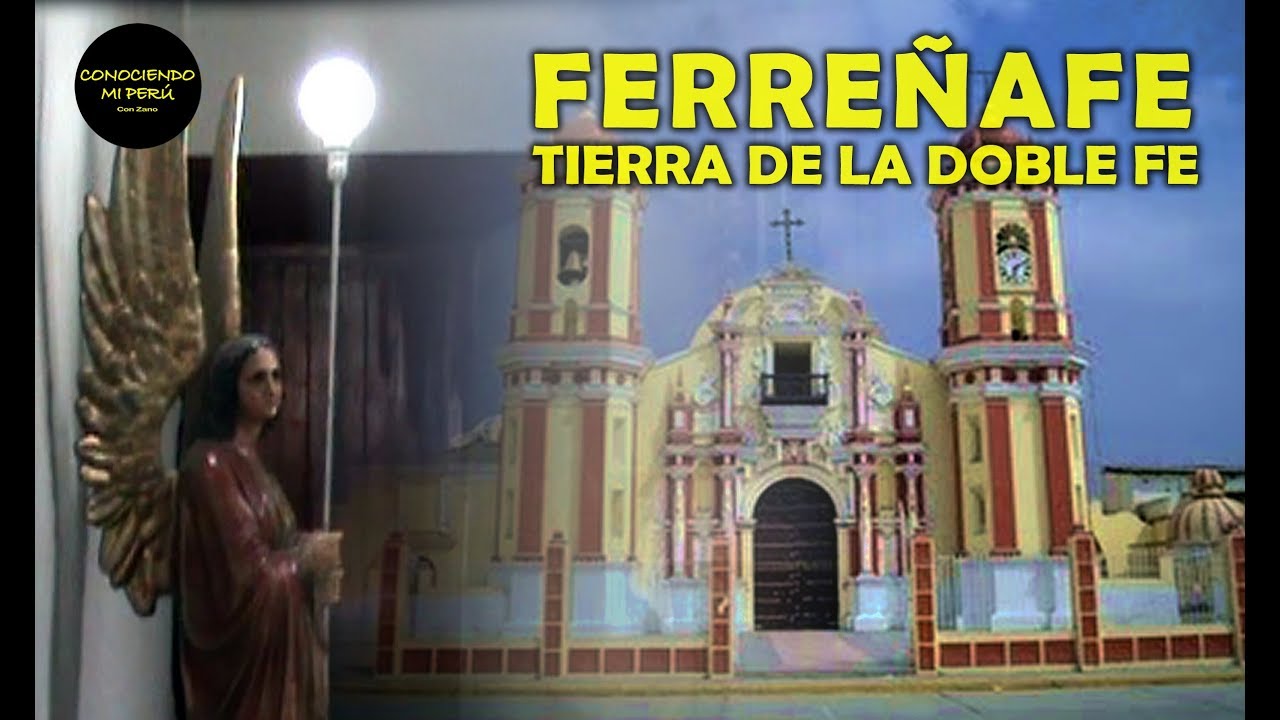 FERREÑAFE - LA TIERRA DE LA DOBLE FE. Conociendo mi Perú