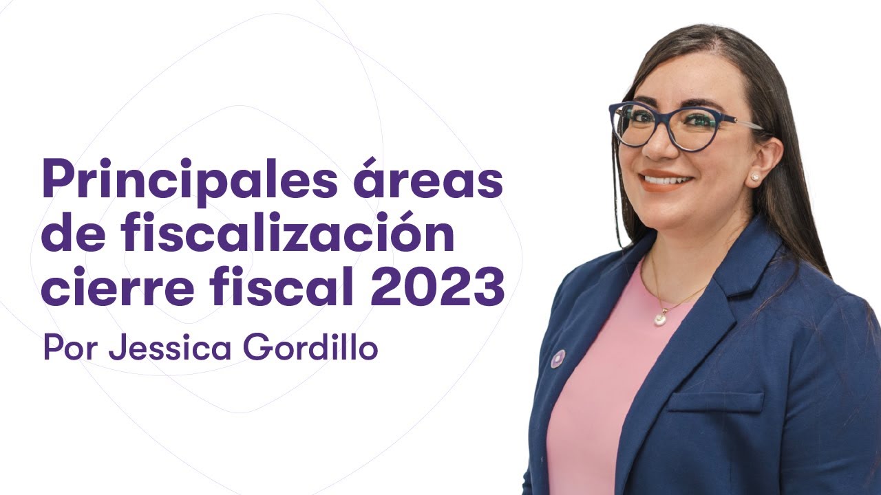 Principales &aacute;reas de fiscalizaci&oacute;n cierre fiscal 2023