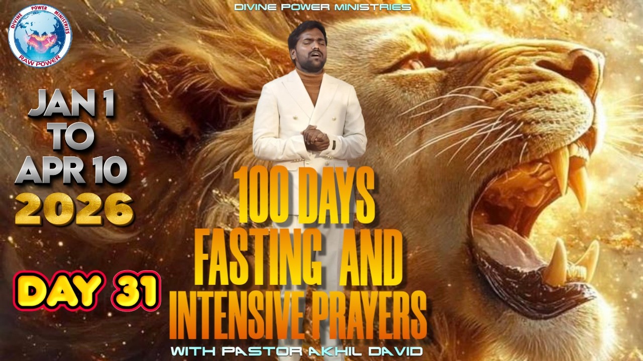 DAY 31 OF 100 DAYS PRAYER AND FASTING WITH PASTOR AKHIL DAVID