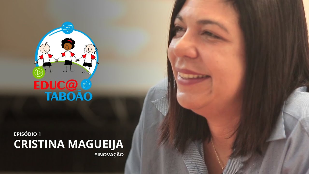 Eu sou Educa Taboão - Episódio 1: Cristina Magueija, Exemplo de #Inovação em Taboão da Serra