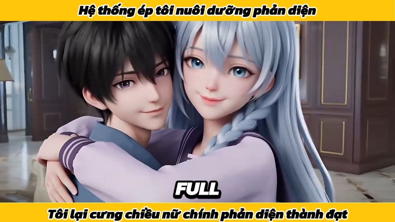 Hệ thống ép tôi nuôi dưỡng phản diện, nhưng tôi lại cưng chiều nữ chính phản diện thành đại