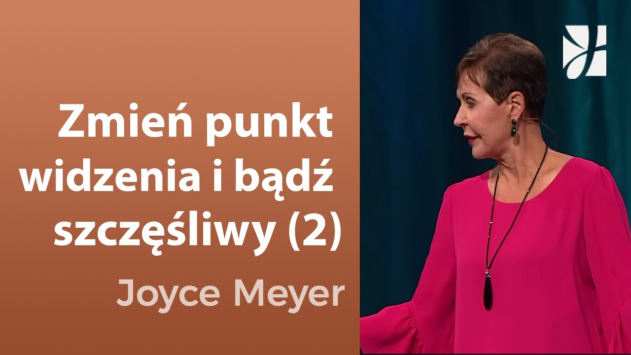 Zmień punkt widzenia i bądź szczęśliwy (2) | Joyce Meyer | Kształtowanie charakteru