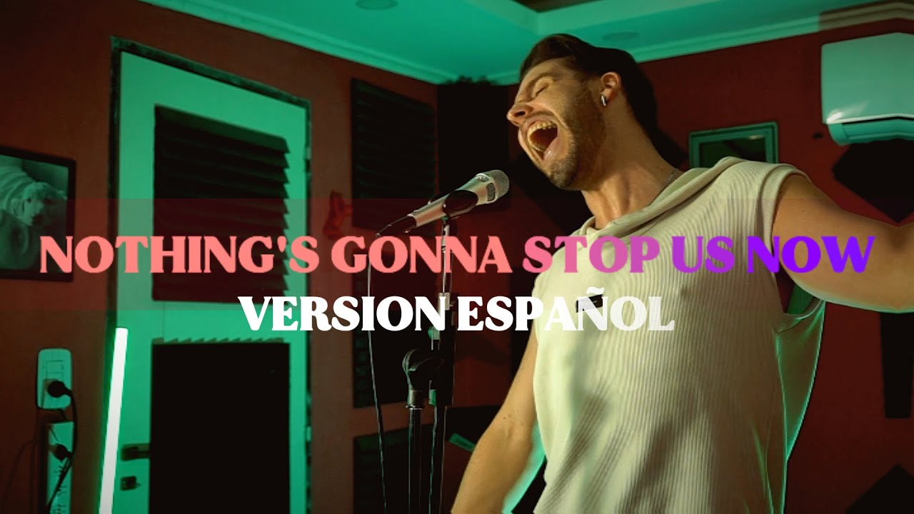 Nothing's gonna stop us now (VERSION ESPAÑOL) Starship | Teté Llosas