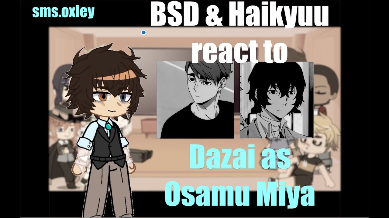 BSD & Haikyuu react to Dazai as Osamu Miya // part 1 // BSD x Haikyuu // sms.oxley // read desc.