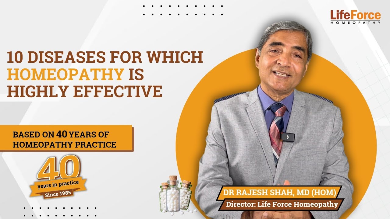10 diseases for which homeopathy is highly effective by Dr Rajesh Shah, MD (Hom) Life Force