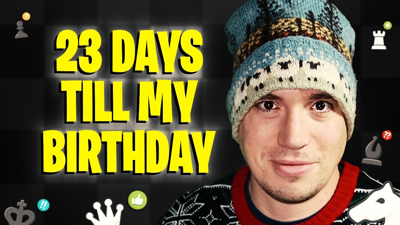 23 days till my birthday chess stream