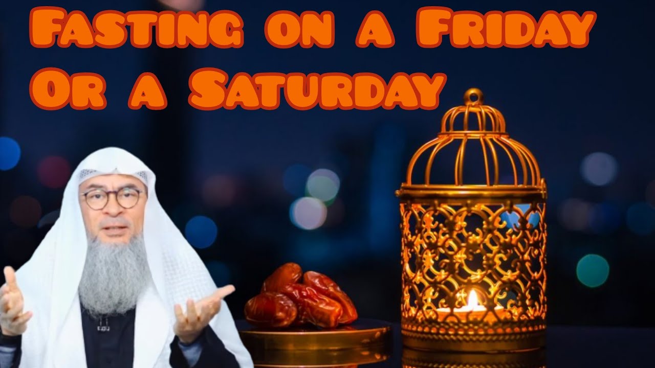 Ruling on fasting Friday or Saturday (voluntary or mandatory fasts) - Assim al hakeem