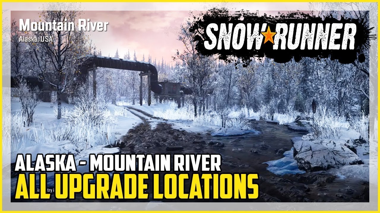 SnowRunner All Upgrade Locations Mountain River Alaska