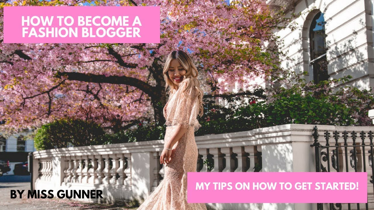 HOW TO BECOME A FASHION BLOGGER/INFLUENCER| MY TIPS ON GETTING STARTED | MISS GUNNER