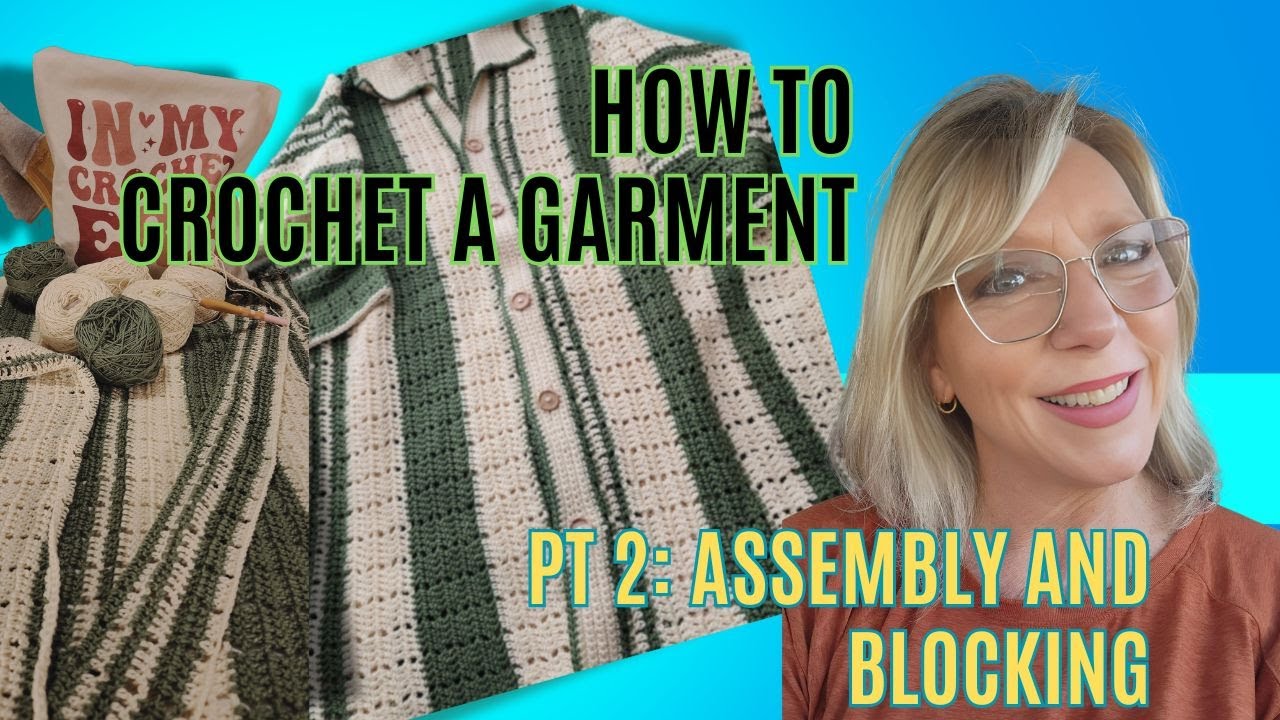 How to Crochet a Garment with NO PATTERN! Part 2: Assembling and Blocking! #crochetpattern #crochet