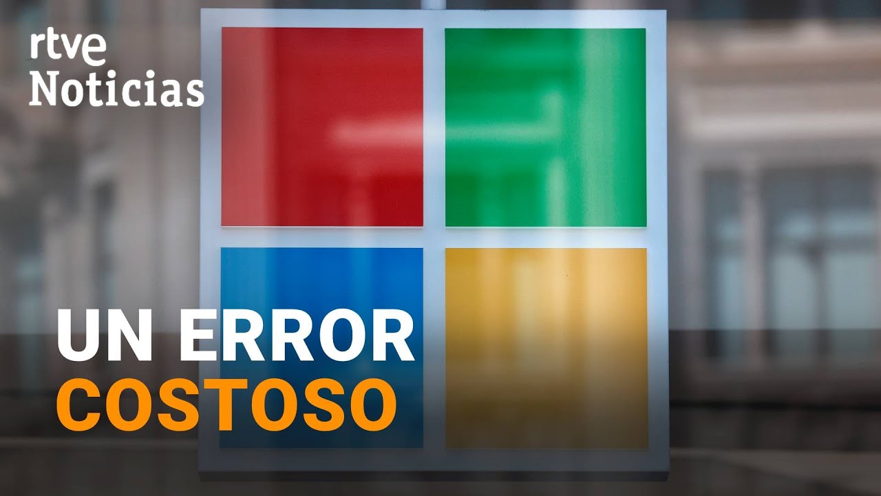 MICROSOFT: PERDIDAS MULTIMILLONARIAS para las empresas impactadas por el FALLO INFORM&Aacute;TICO | RTVE