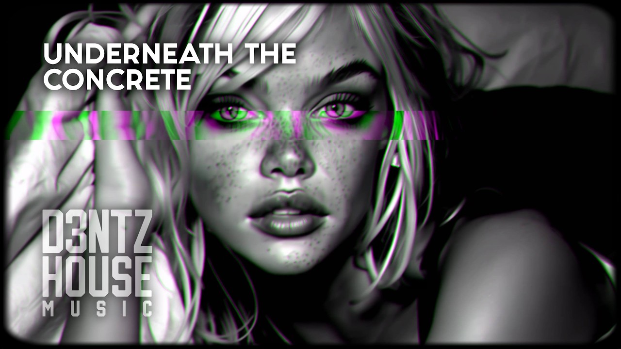 Underneath The Concrete | SINGLE - Chill House Music 2026 – Emo Euro House - D3NTZ HOUSE MUSIC