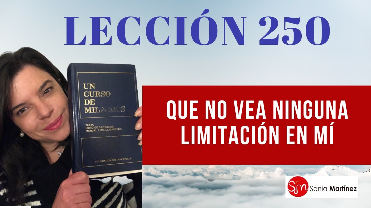 Que no vea ninguna limitación en mí /Lección 250 UN CURSO DE MILAGROS