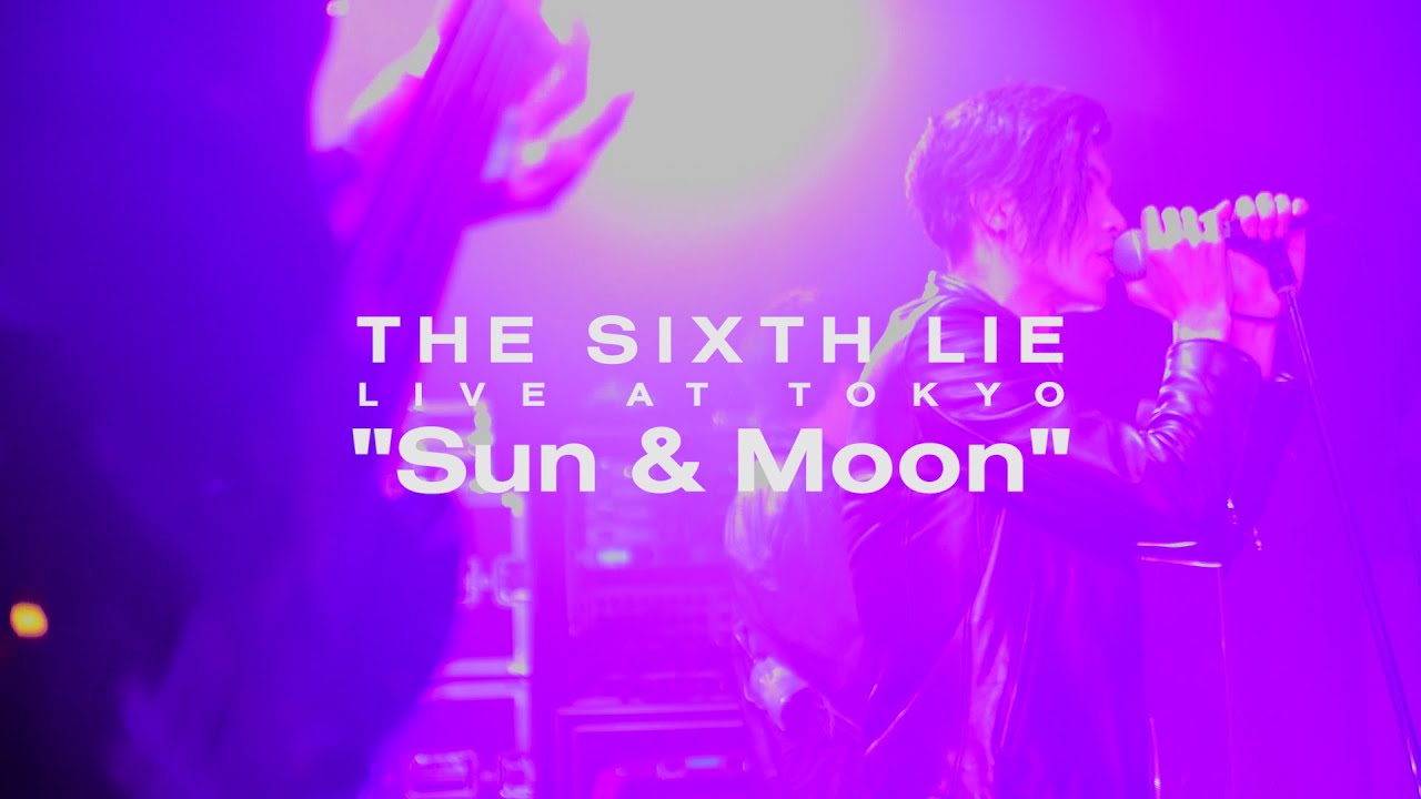 【LIVE VIDEO】THE SIXTH LIE - Sun ＆ Moon
