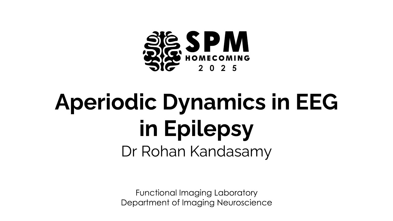 Aperiodic Dynamics in EEG in Epilepsy | Dr Rohan Kandasamy | SPM Homecoming 2025