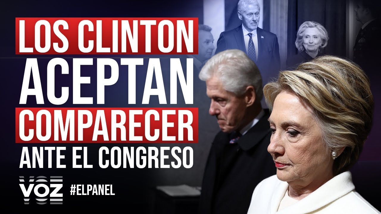El Panel - Los Clinton aceptan comparecer ante el Congreso