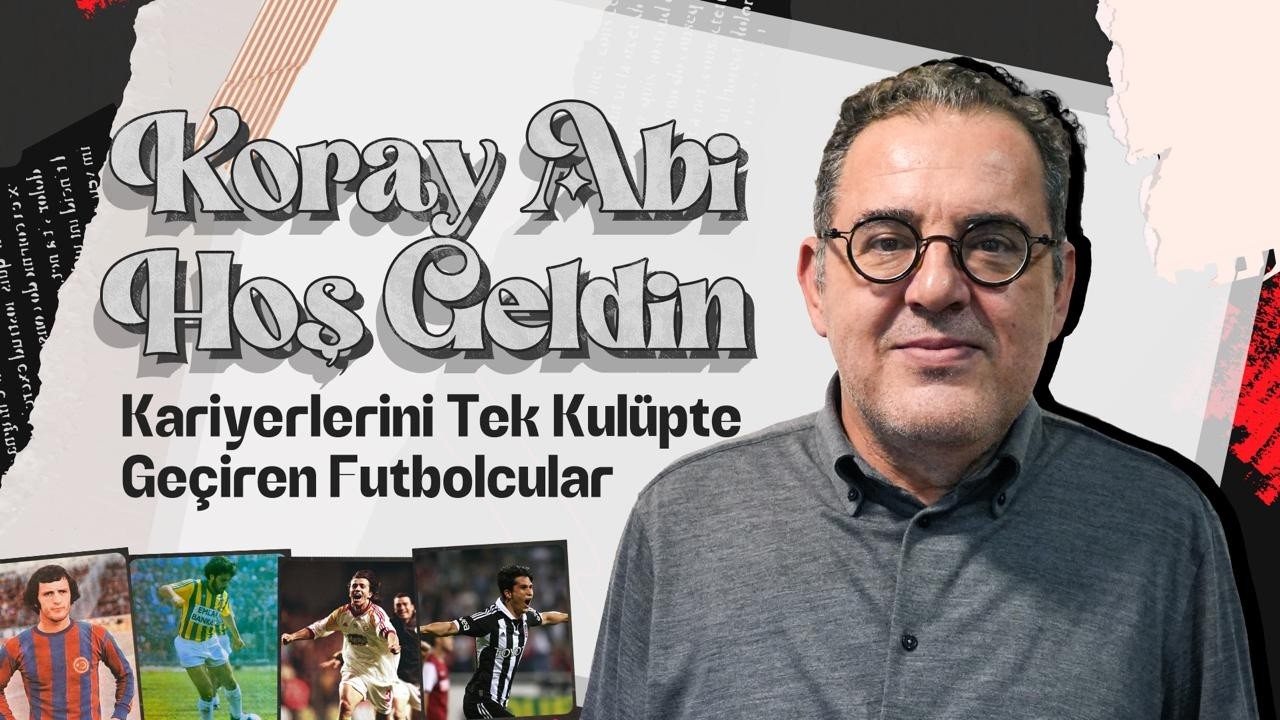Koray Abi Hoş Geldin | Kariyerlerini Tek Kulüpte Geçiren Futbolcular