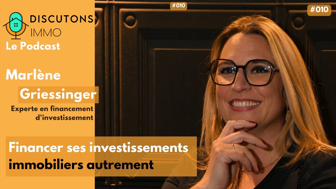 010 - Financer ses investissements immobiliers autrement - avec Marlène Griessinger