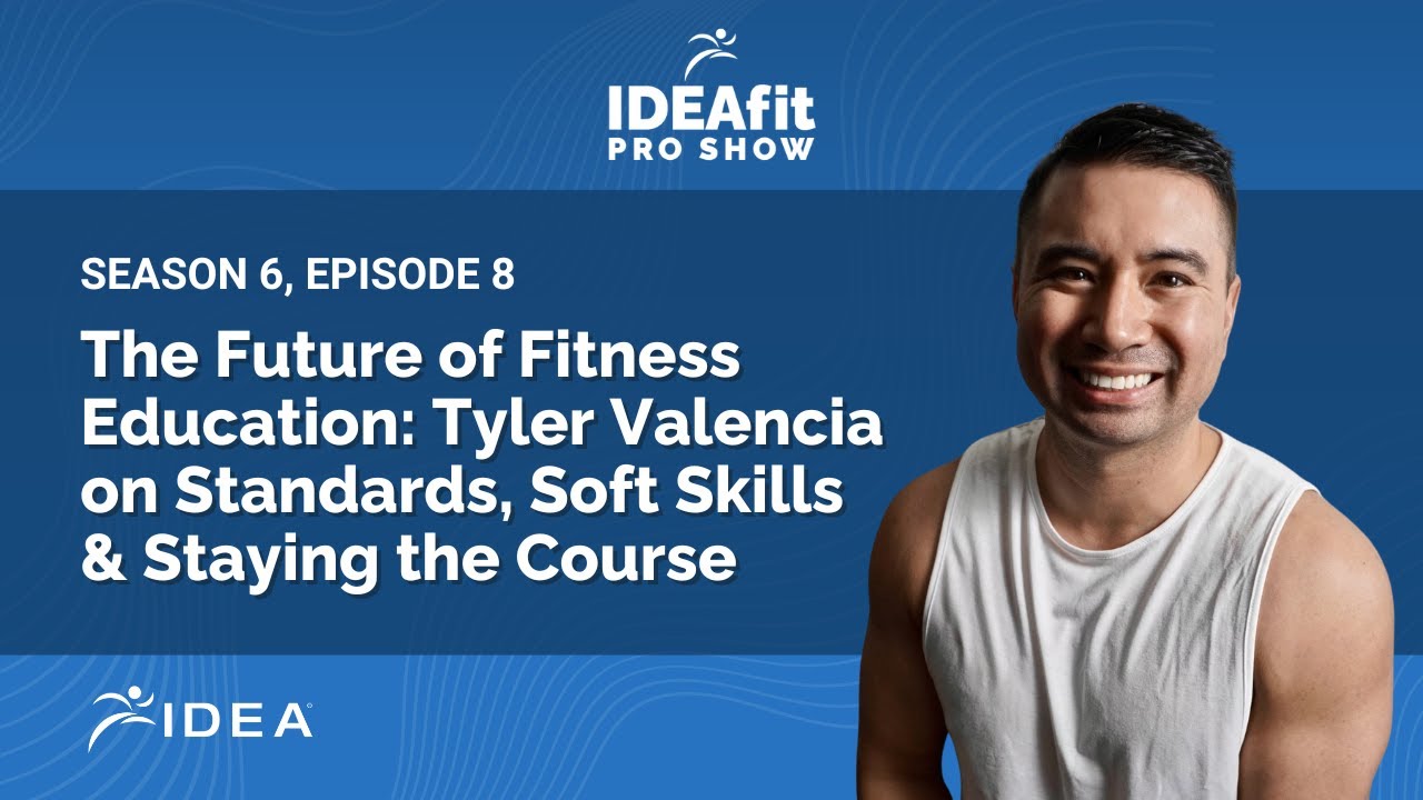 The Future of Fitness Education: Tyler Valencia on Standards, Soft Skills & Staying the Course
