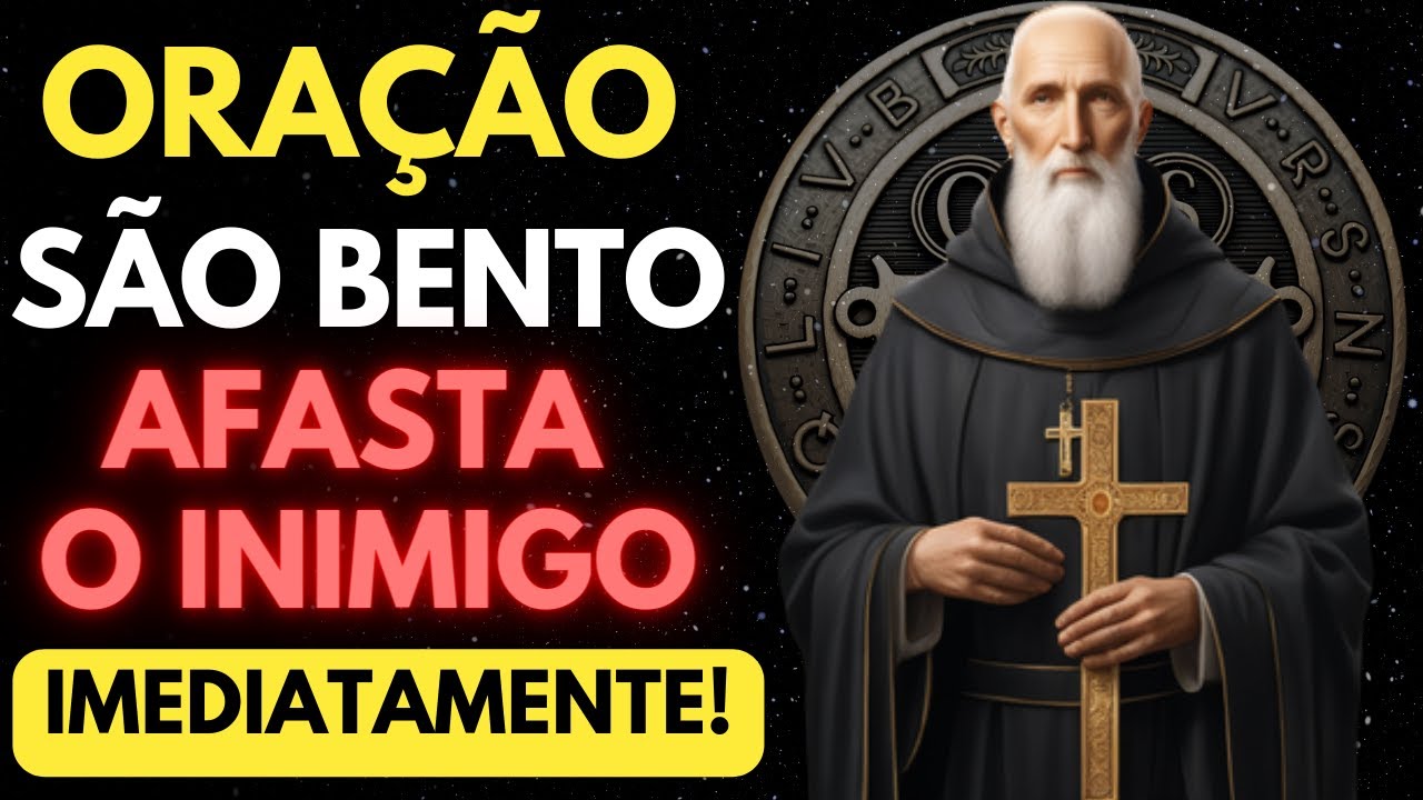 ORAÇÃO A SÃO BENTO PARA AFASTAR OS INIMIGOS DA SUA VIDA