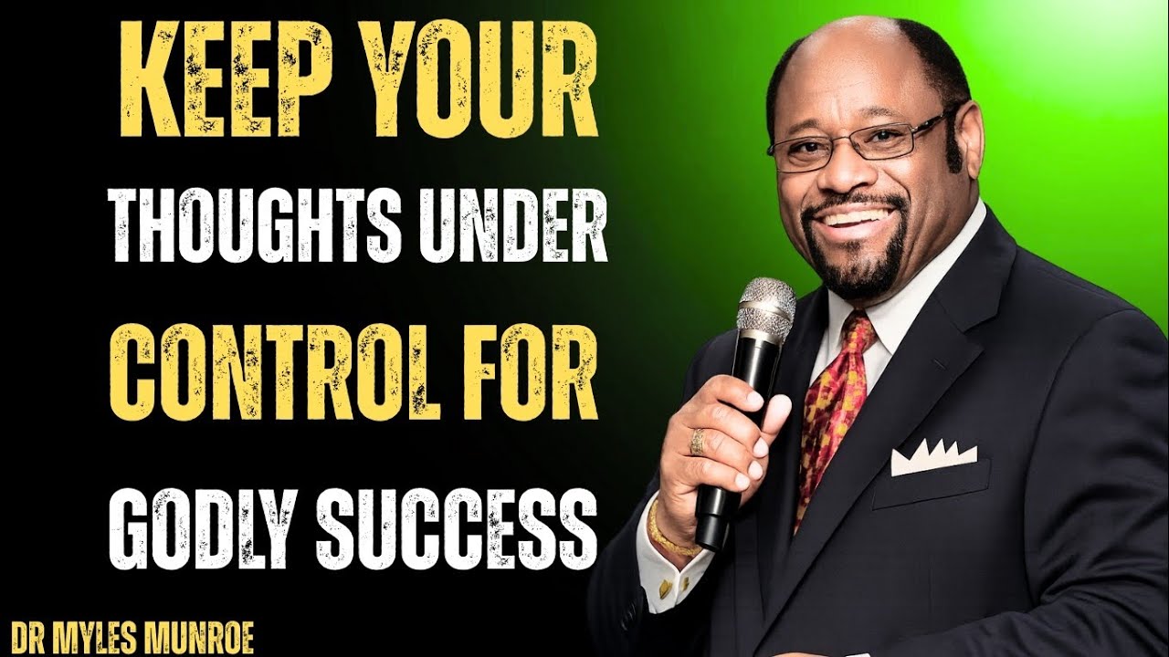 Godly Success Begins in the Mind | Control Your Thoughts, Change Your Life,Dr Myles Munroe 
