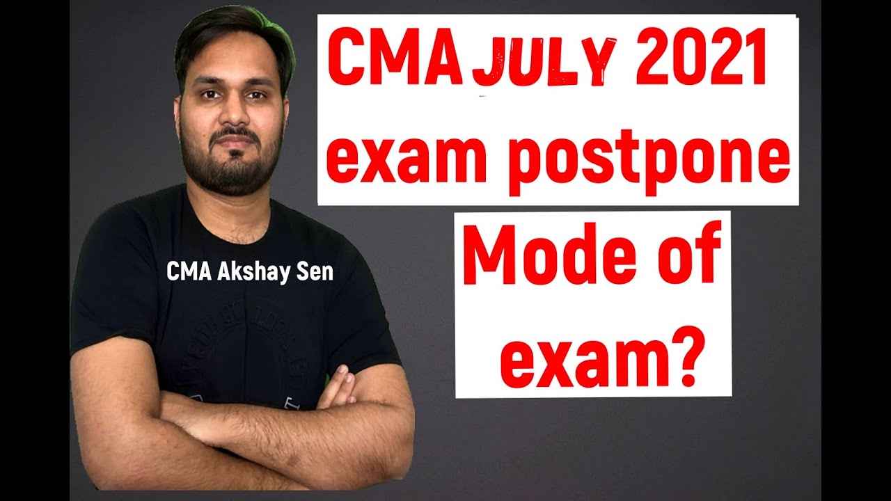 CMA Exam Postponement...What may be mode of exam?