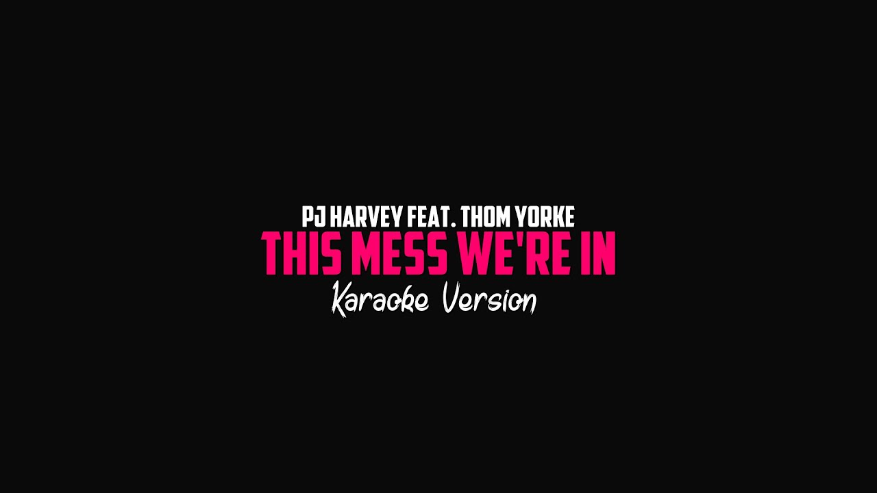 PJ Harvey - This Mess We R In (Karaoke Version)