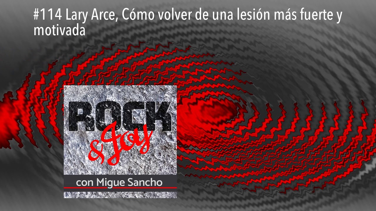 #114 Lary Arce, C&oacute;mo volver de una lesi&oacute;n m&aacute;s fuerte y motivada