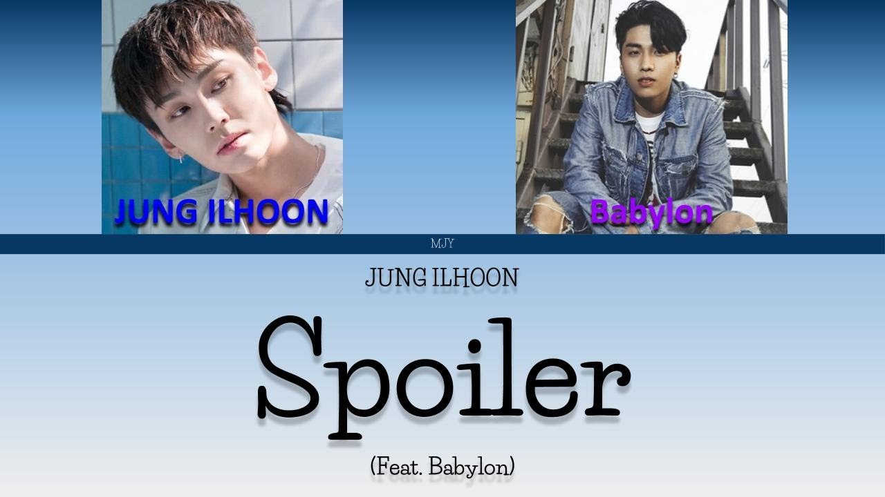 정일훈 (JUNG ILHOON)- Spoiler (Feat. Babylon) [Color Coded Lyrics 가사 KOR/ENG/ROM]