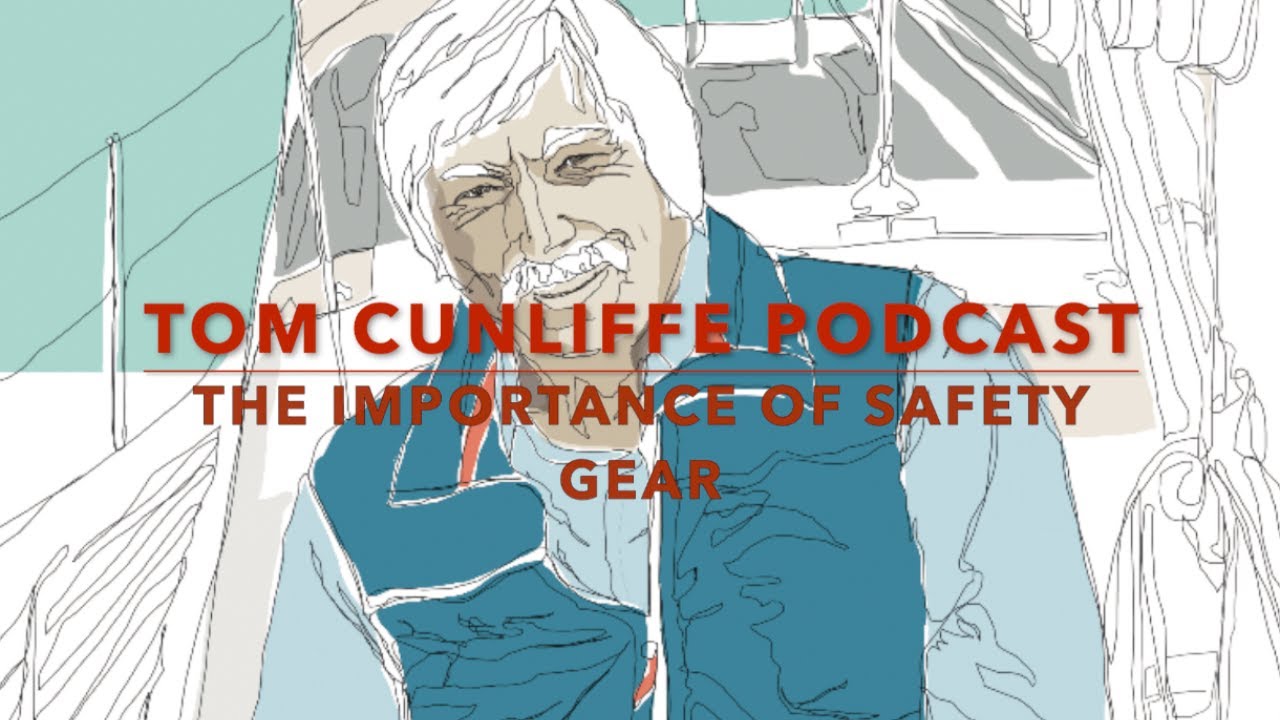 Tom Cunliffe Podcast - The Importance of Safety Gear