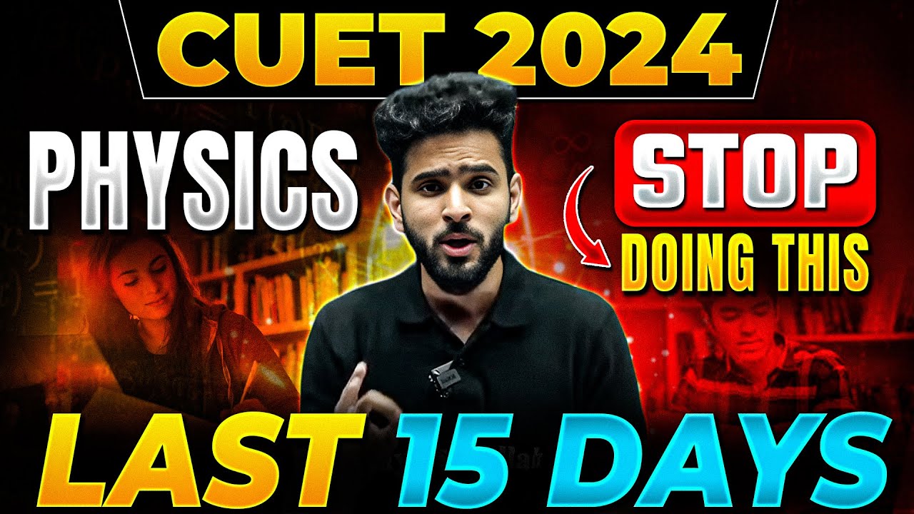 CUET 2024 Physics Last 15 days Strategy ⚡| कुछ नहीं आता - ये करो 😲 | CUET UG Exam 📃