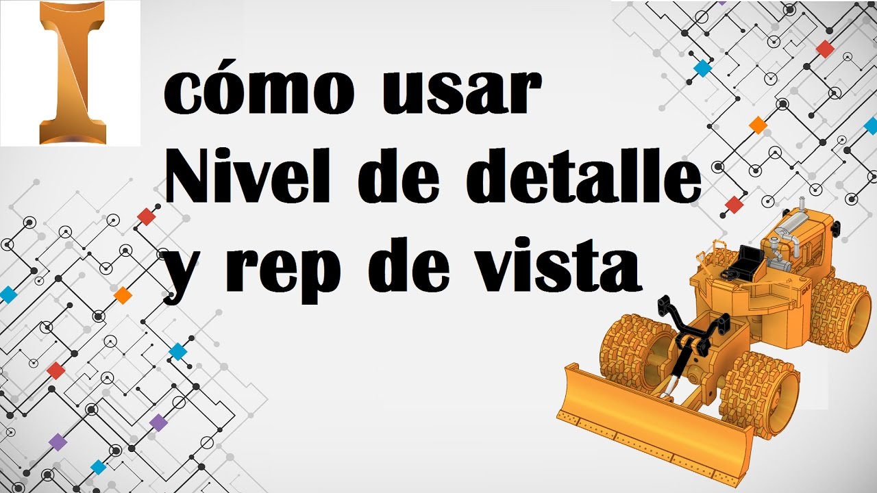Cómo usar Nivel de Detalle /Cómo usar Representación de vista en Autodesk Inventor 2018