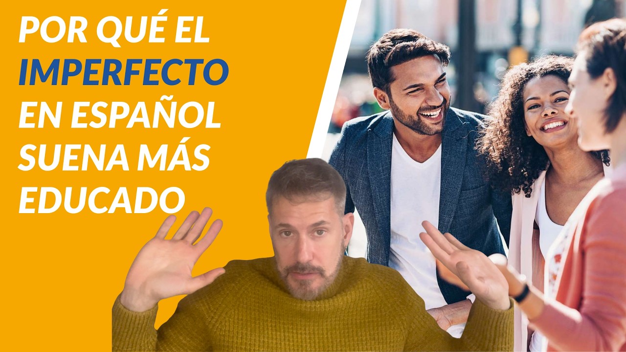 Por qué el imperfecto en español suena más educado/ Why the Imperfect in Spanish Sounds More Polite