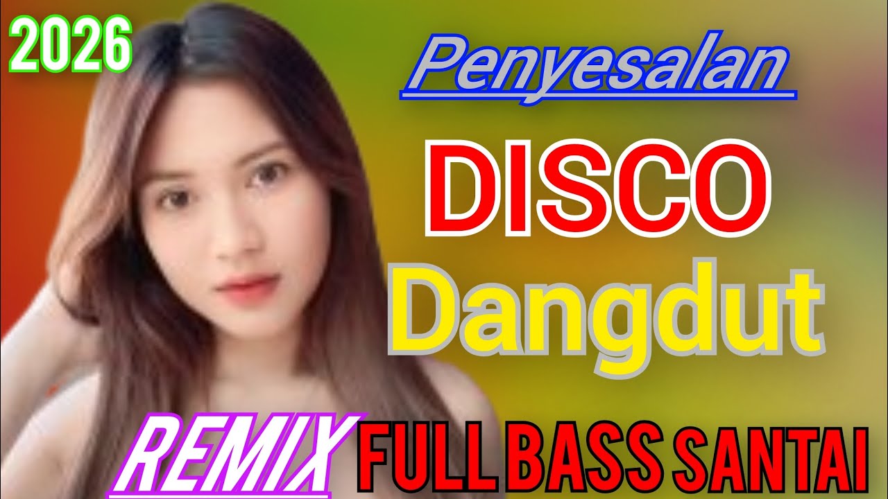 PENYESALAN DISCO DANGDUT REMIX FULL BASS SANTAI 2026