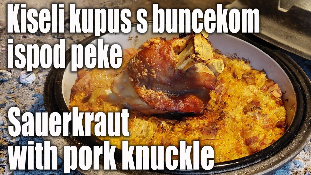 Kiseli kupus s buncekom ispod peke, sauerkraut with pork knuckle