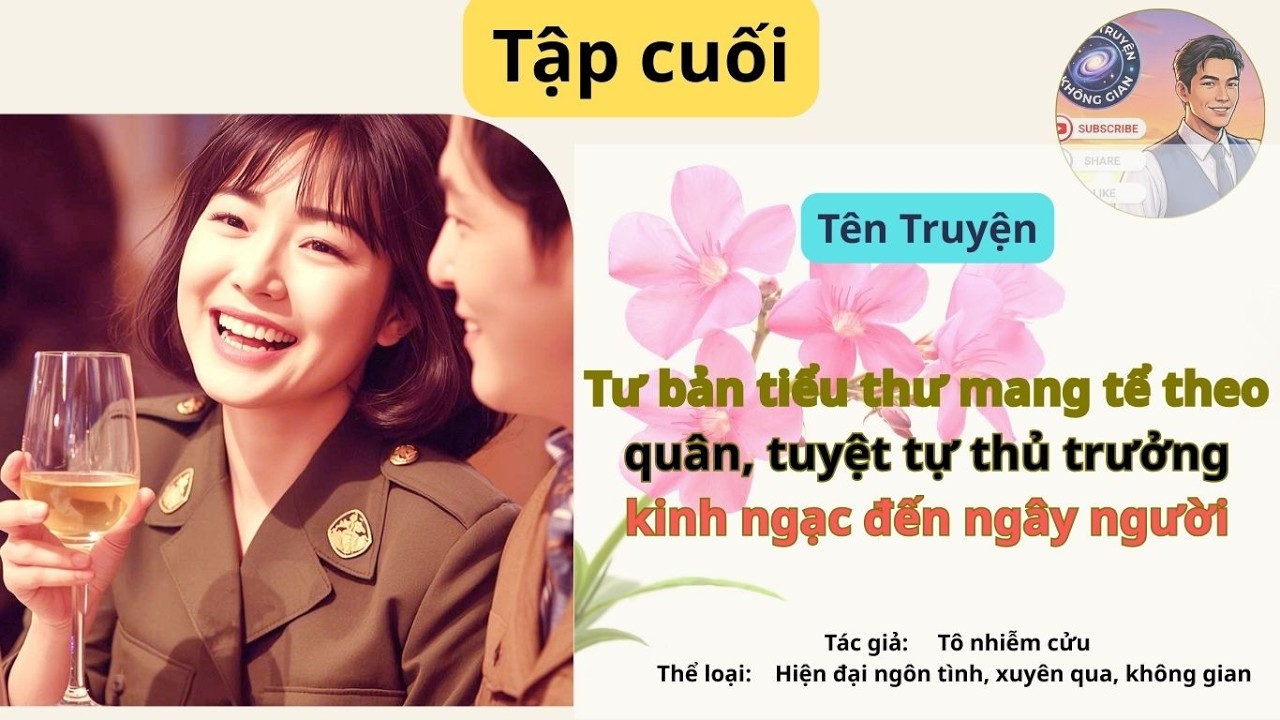 Tập cuối. Tư bản tiểu thư mang tể theo quân, tuyệt tự thủ trưởng kinh ngạc đến ngây người