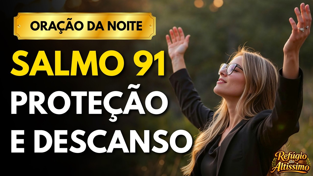 ORAÇÃO DA NOITE | PROTEÇÃO E DESCANSO SALMO 91