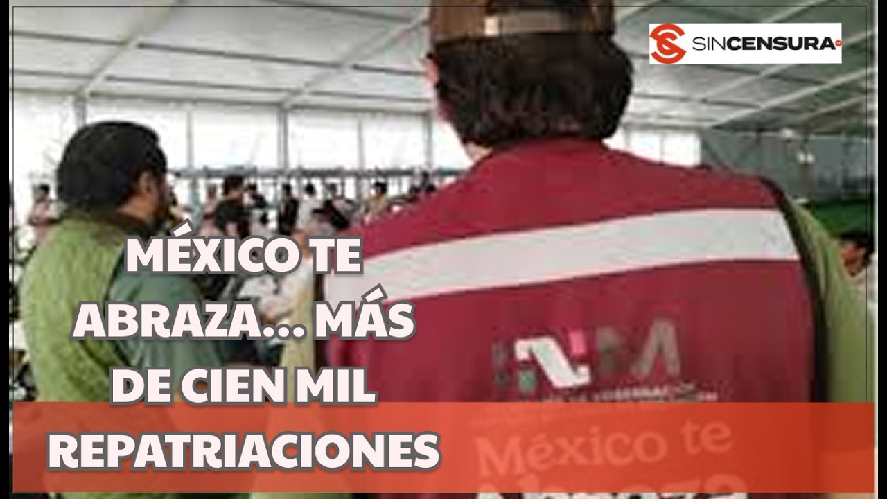 AVANCES de la ESTRATEGIA de REPATRIACIÓN, MÉXICO TE ABRAZA