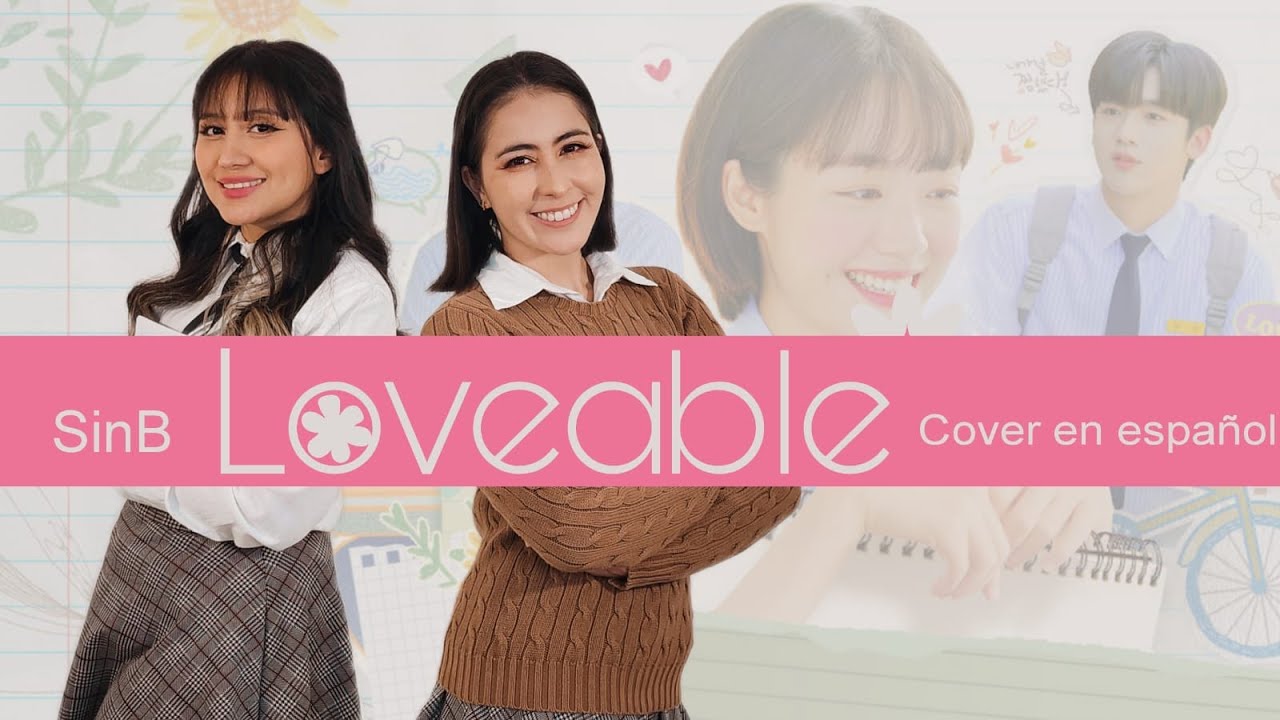 Loveable ♡ SinB (Un amor tan hermoso/ A Love So Beautiful) OST ♡ Cover en español