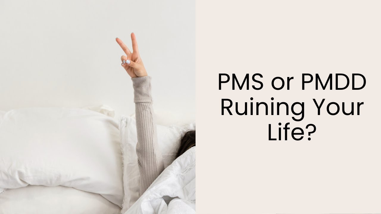 Preparing to meet Satan every month? PMS or PMDD ruining your life?