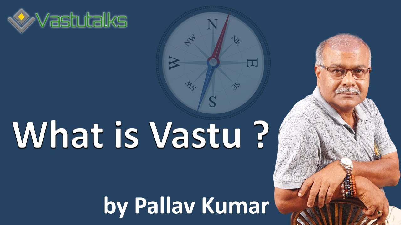 वास्तु क्या है ?  What is Vastu ?  By Pallav Kumar - Vastu and Numerology Consultant