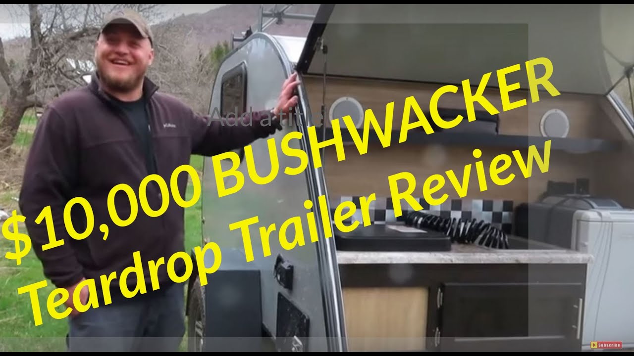 Bushwacker Teardrop Trailer  $10,000  Review Toyota Tacoma Braxton Creek