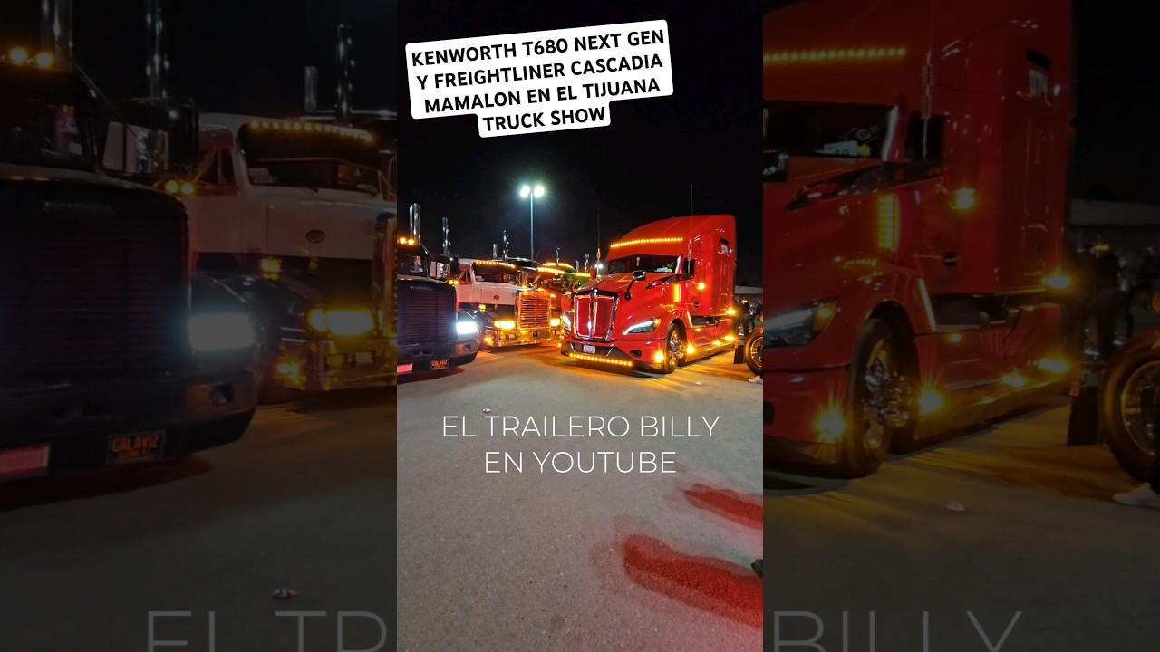 KENWORTH T680 NEXT GEN Y FREIGHTLINER CASCADIA MAMALON EN EL TIJUANA TRUCK SHOW
