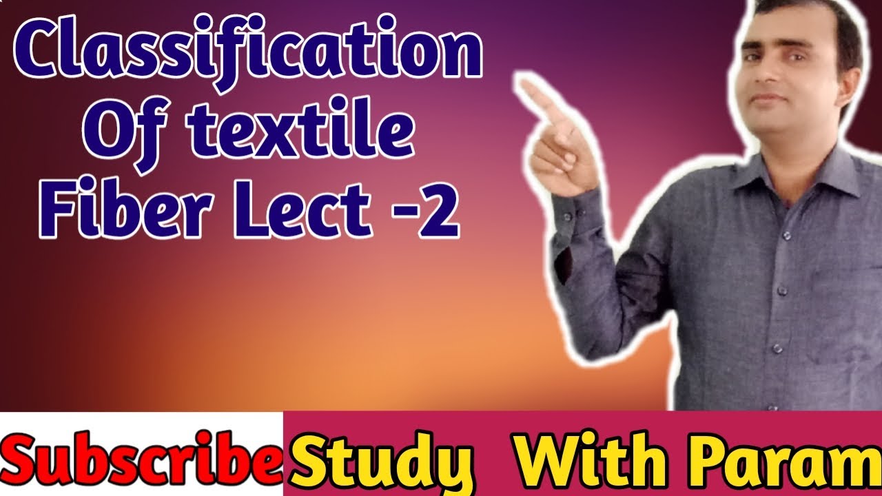 CLASSIFICATION  OF TEXTILE FIBRE LECT 2  || Study With Param  || Parmanand