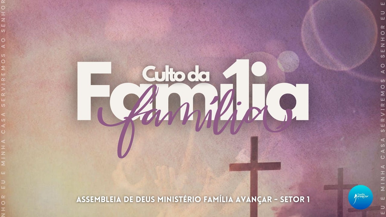 CULTO DA FAMILIA - SETOR 1 - 15/03/26