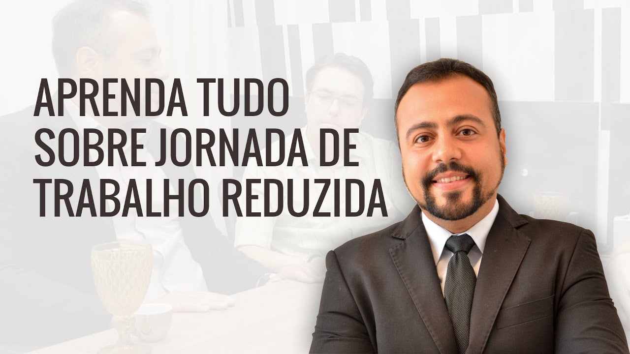 APRENDA TUDO SOBRE JORNADA DE TRABALHO REDUZIDA
