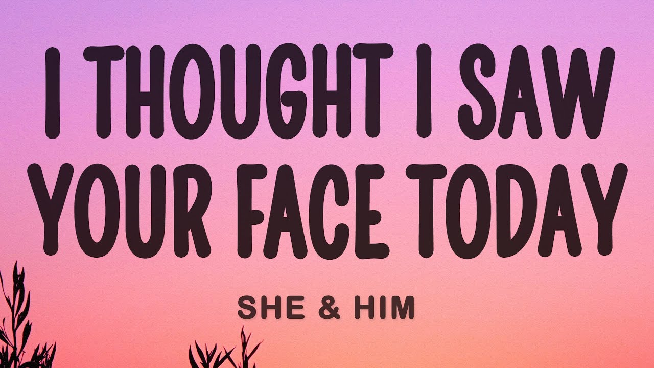 She & Him - I Thought I Saw Your Face Today