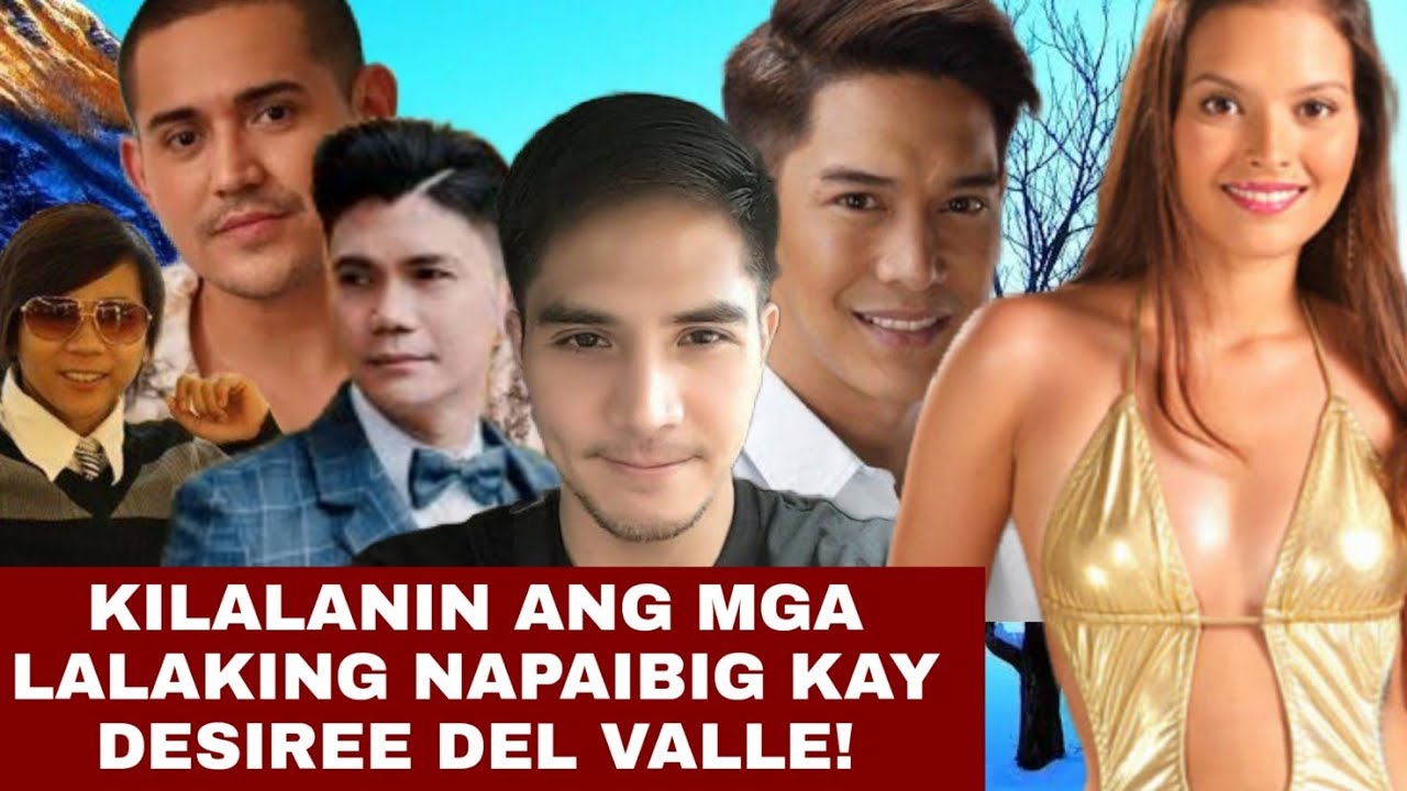 KILALANIN ANG MGA LALAKING NAPAIBIG KAY DESIREE DEL VALLE!